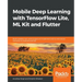 Mobile Deep Learning with TensorFlow Lite, ML Kit and Flutter