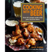 Cooking with Beer: Over 65 Recipes Made with Your Favorite Beers