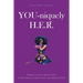 YOU-niquely H.E.R.: There is a little YOU in H.E.R. A True Story of Deceit, lies, and manipulation