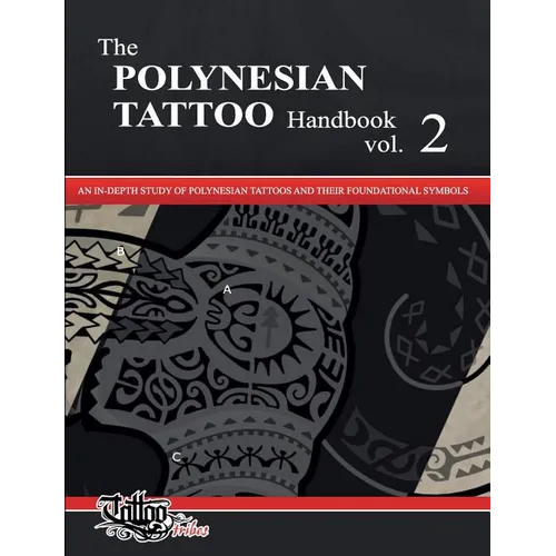 The POLYNESIAN TATTOO Handbook Vol.2: An in-depth study of Polynesian tattoos and their foundational symbols