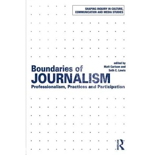 Boundaries of Journalism: Professionalism, Practices and Participation