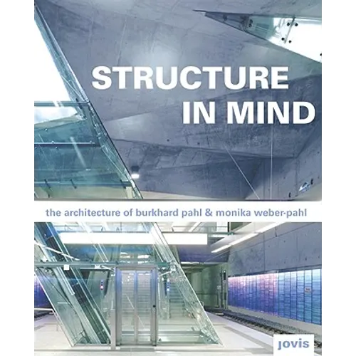 Burkhard Pahl & Monika Weber-Pahl: Structure in Mind: Die Architektur Von Burkhard Pahl Und Monika Weber-Pahl - Hardcover