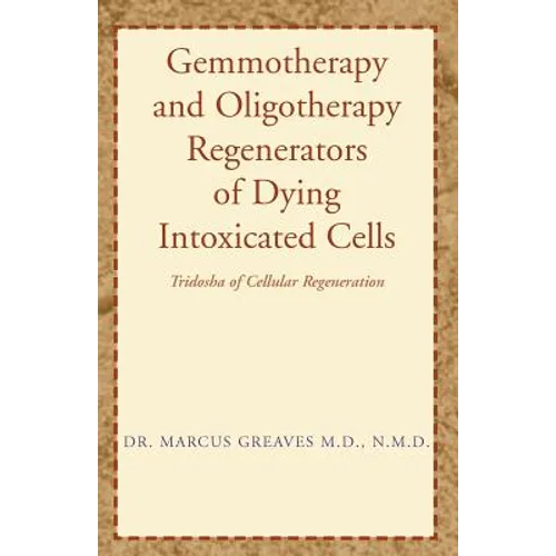 Gemmotherapy and Oligotherapy Regenerators of Dying Intoxicated Cells: Tridosha of Cellular Regeneration