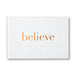 Believe -- A Gift Book for the Holidays, Encouragement, or to Inspire Everyday Possibilities