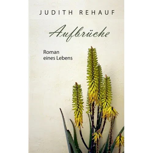 Aufbrüche: Roman eines Lebens