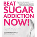 Beat Sugar Addiction Now!: The Cutting-Edge Program That Cures Your Type of Sugar Addiction and Puts You on the Road to Feeling Great - And Losin