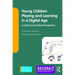 Young Children Playing and Learning in a Digital Age: A Cultural and Critical Perspective