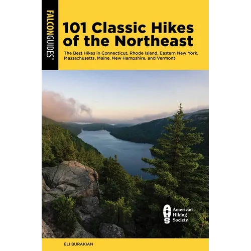 101 Classic Hikes of the Northeast: The Best Hikes in Connecticut, Rhode Island, Eastern New York, Massachusetts, Maine, New Hampshire, and Vermont