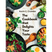 The Cookbook that Delights Your Taste: Creative Guide to Cooking