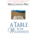 A Table in the Wilderness: Daily Devotional Meditations from the Ministry of Watchman Nee