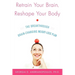 Retrain Your Brain, Reshape Your Body: The Breakthrough Brain-Changing Weight-Loss Plan