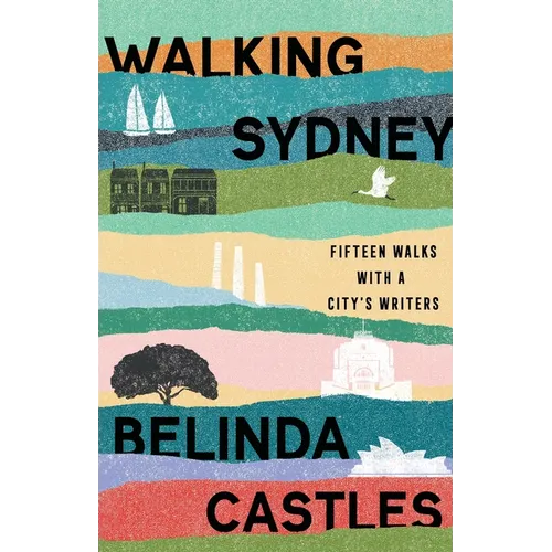 Walking Sydney: Fifteen walks with a city's writers: Fifteen walks with a city's writers - Paperback