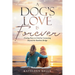 A Dog's Love Is Forever: Finding Peace in Grief by Connecting Beyond the Rainbow Bridge