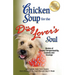 Chicken Soup for the Dog Lover's Soul: Stories of Canine Companionship, Comedy and Courage