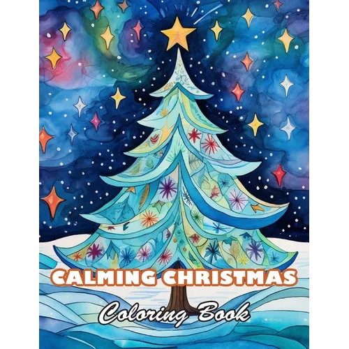 Calming Christmas Coloring Book: 100+ High-quality Illustrations for All Ages