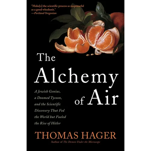 The Alchemy of Air: A Jewish Genius, a Doomed Tycoon, and the Scientific Discovery That Fed the World But Fueled the Rise of Hitler