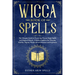 Wicca Book of Spells: The Ultimate Guide to Practicing Wiccan Magic Spells and Magical Rituals. A Book of shadows for Wiccans, Witches, Paga