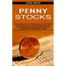 Penny Stocks: An Excellent Method of Trading Select Penny Stocks With a Lower Risk and a High Possibility of Profits (Essential Guide to a Safe and Re