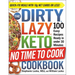 The Dirty, Lazy, Keto No Time to Cook Cookbook: 100 Easy Recipes Ready in Under 30 Minutes