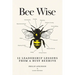 Bee Wise: 12 Leadership Lessons from a Busy Beehive