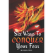 Six Ways to Conquer Your Fear