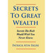 Secrets To Great Wealth: Secrets The Rich Would Wish You Never Knew