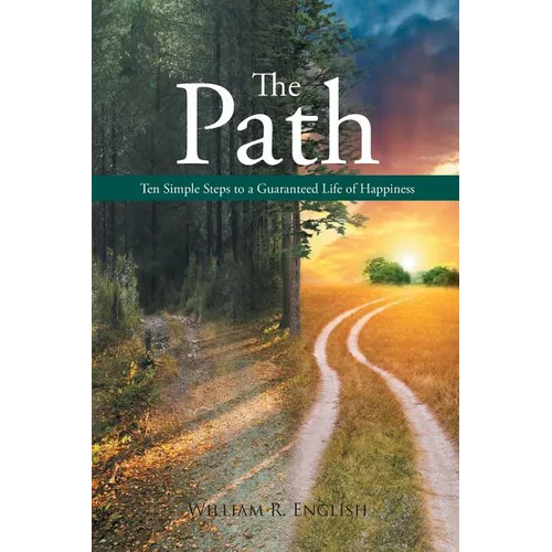 The Path: Ten Simple Steps to a Guaranteed Life of Happiness
