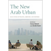 The New Arab Urban: Gulf Cities of Wealth, Ambition, and Distress
