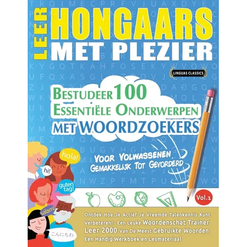 Leer Hongaars Met Plezier - Voor Volwassenen: Gemakkelijk Tot Gevorderd - Bestudeer 100 Essentiële Onderwerpen Met Woordzoekers - Vol.1