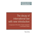 The Decay of International Law: A Reappraisal of the Limits of Legal Imagination in International Affairs, with a New Introduction