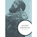 Saint Francis: A Biography of a Man from Assisi Who Embraced Simplicity, Poverty, and Devotion to God
