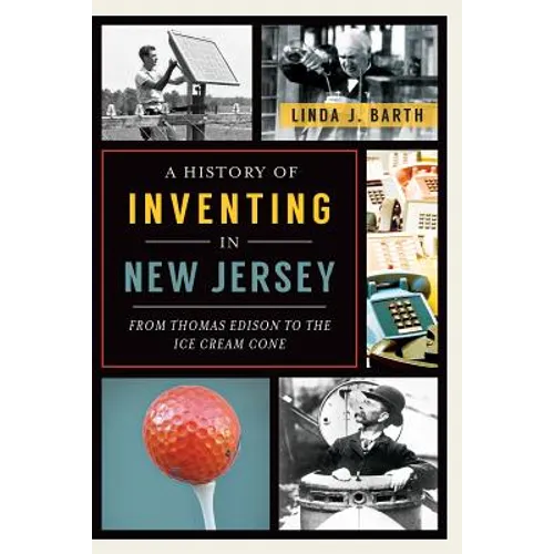 A History of Inventing in New Jersey: From Thomas Edison to the Ice Cream Cone