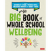 The Big Book of Whole School Wellbeing