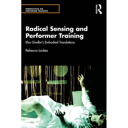 Radical Sensing and Performer Training: Elsa Gindler's Embodied Translations