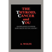 The Thyroid, Cancer and You