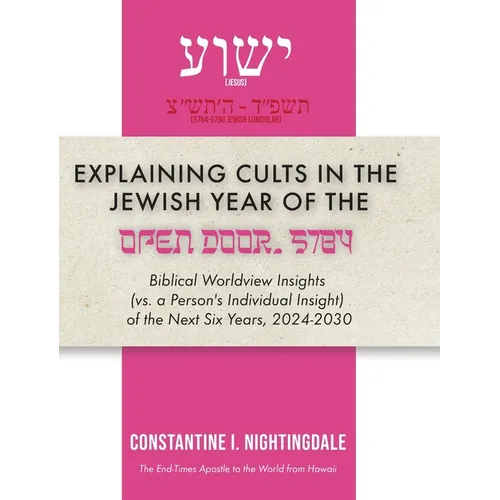 Explaining Cults in the Year of the Open Door 5784: Biblical Worldview Insights (vs. a Person's Individual Insight of the Next Six Years, 2024-2030)