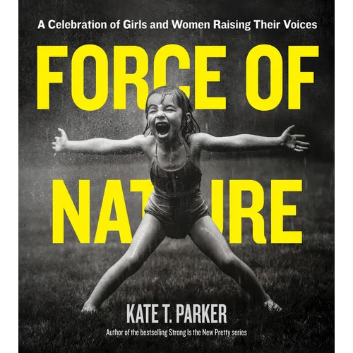 Force of Nature: A Celebration of Girls and Women Raising Their Voices