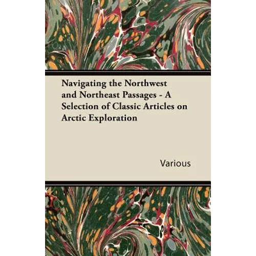 Navigating the Northwest and Northeast Passages - A Selection of Classic Articles on Arctic Exploration