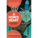 A Fierce Heart: Finding Strength, Courage, and Wisdom in Any Moment