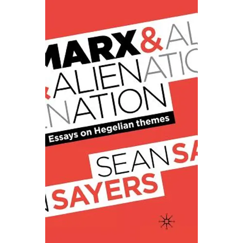 Marx and Alienation: Essays on Hegelian Themes