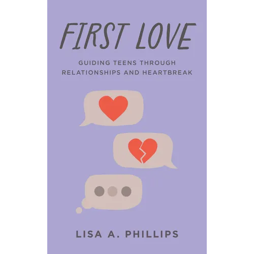 First Love: Guiding Teens Through Relationships and Heartbreak