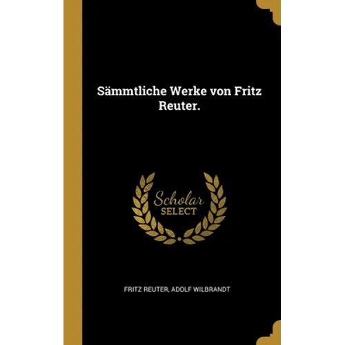 Sämmtliche Werke von Fritz Reuter.