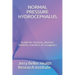 Normal Pressure Hydrocephalus: Guide for Doctors, Nurses, Patients, Families, & Caregivers