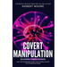 Covert Manipulation: Blowing Their Covers - Learn How Manipulation Works & How to Defend Yourself from Manipulative People