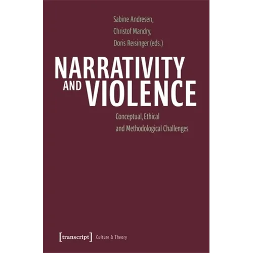 Narrativity and Violence: Conceptual, Ethical and Methodological Challenges