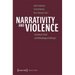 Narrativity and Violence: Conceptual, Ethical and Methodological Challenges