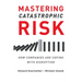 Mastering Catastrophic Risk: How Companies Are Coping With Disruption