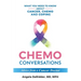 Chemo Conversations: What You Need to Know About Cancer, Chemo and Coping--Advice from a Cancer Doctor
