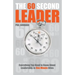 The 60 Second Leader: Everything You Need to Know about Leadership, in One Minute Bites