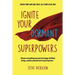 Ignite Your Dormant Superpowers: Discover everything you need to be happy, fulfilled, loving, creative, peaceful and crazy prosperous